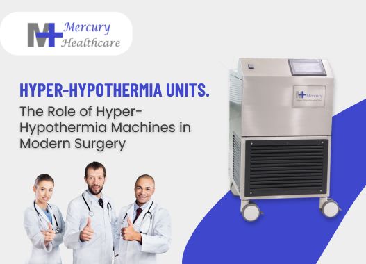 The Role of Hyper-Hypothermia Machines in Modern Surgery: Mercury HC